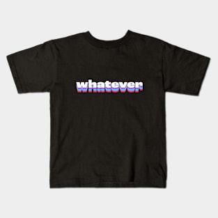 whatever Kids T-Shirt